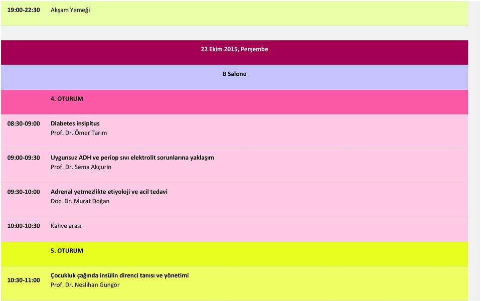 Sema Akçurin 09:30-10:00 Adrenal yetmezlikte etiyoloji ve acil tedavi Doç. Dr.
