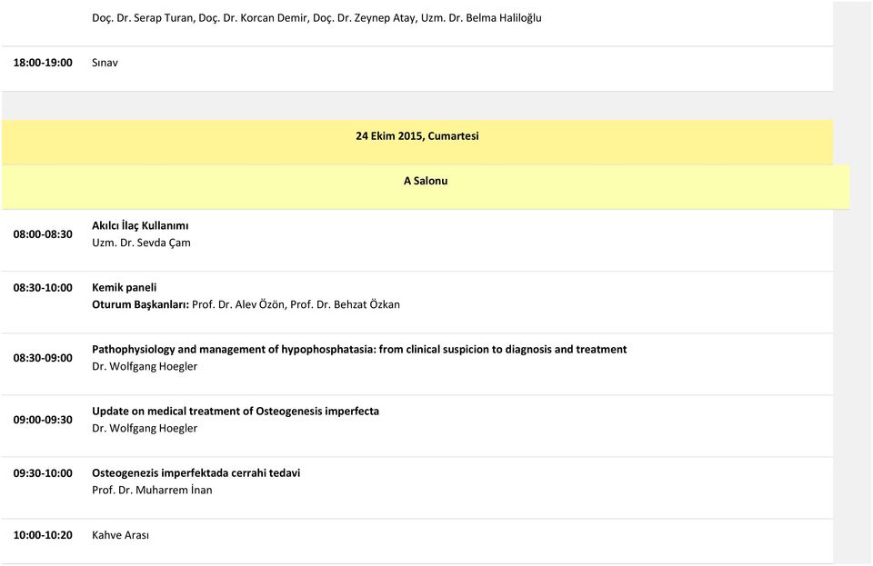 Alev Özön, Prof. Dr. Behzat Özkan 08:30-09:00 Pathophysiology and management of hypophosphatasia: from clinical suspicion to diagnosis and treatment Dr.