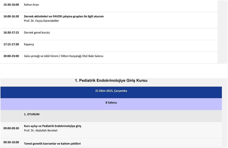 Kozyatağı Otel Balo Salonu 1. Pediatrik Endokrinolojiye Giriş Kursu 21 Ekim 2015, Çarşamba B Salonu 1.