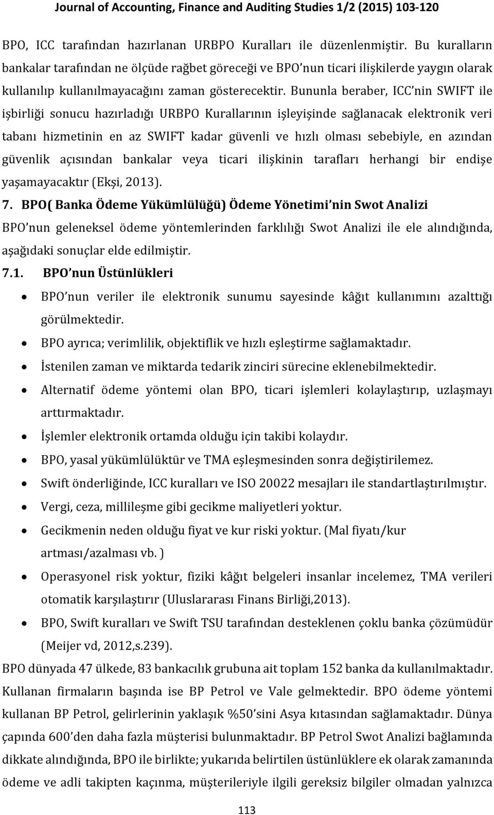 Bununla beraber, ICC nin SWIFT ile işbirliği sonucu hazırladığı URBPO Kurallarının işleyişinde sağlanacak elektronik veri tabanı hizmetinin en az SWIFT kadar güvenli ve hızlı olması sebebiyle, en