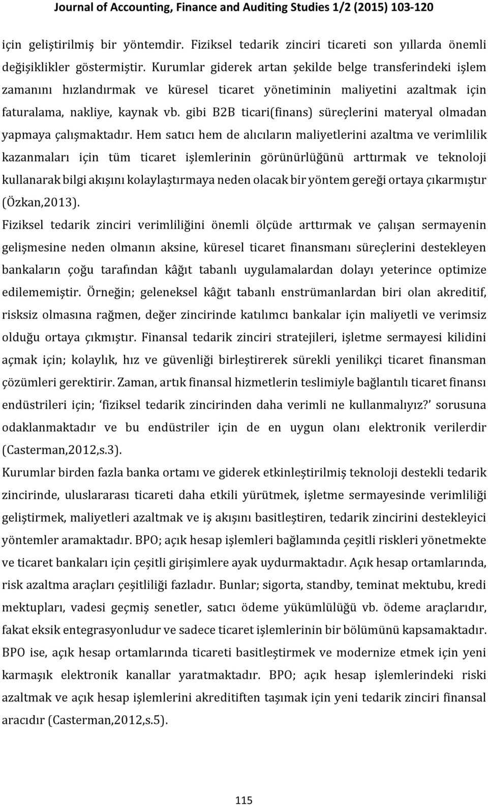 gibi B2B ticari(finans) süreçlerini materyal olmadan yapmaya çalışmaktadır.