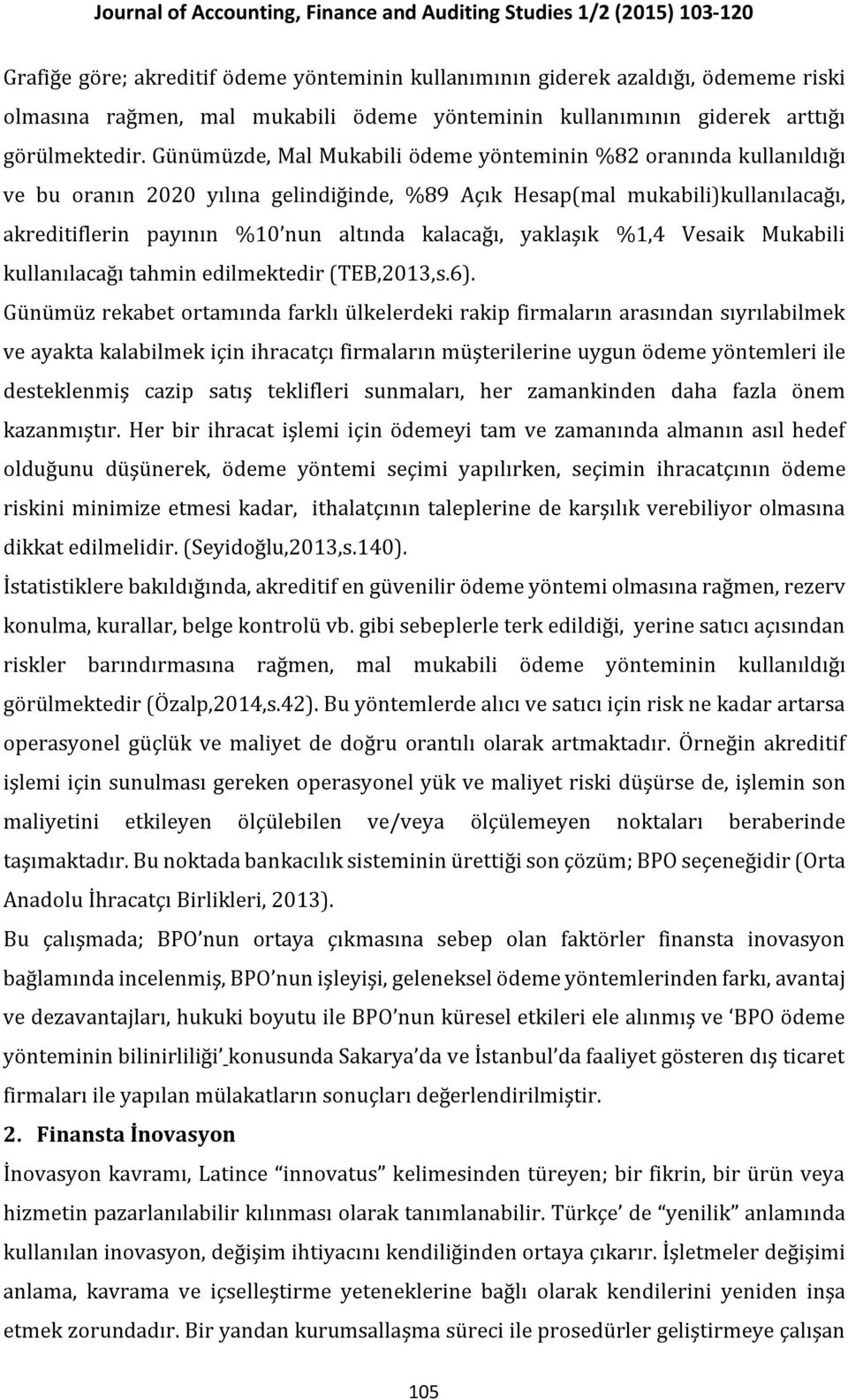 yaklaşık %1,4 Vesaik Mukabili kullanılacağı tahmin edilmektedir (TEB,2013,s.6).