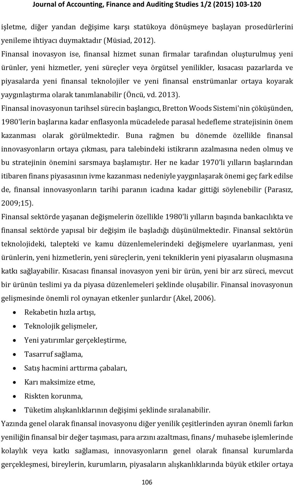 teknolojiler ve yeni finansal enstrümanlar ortaya koyarak yaygınlaştırma olarak tanımlanabilir (Öncü, vd. 2013).