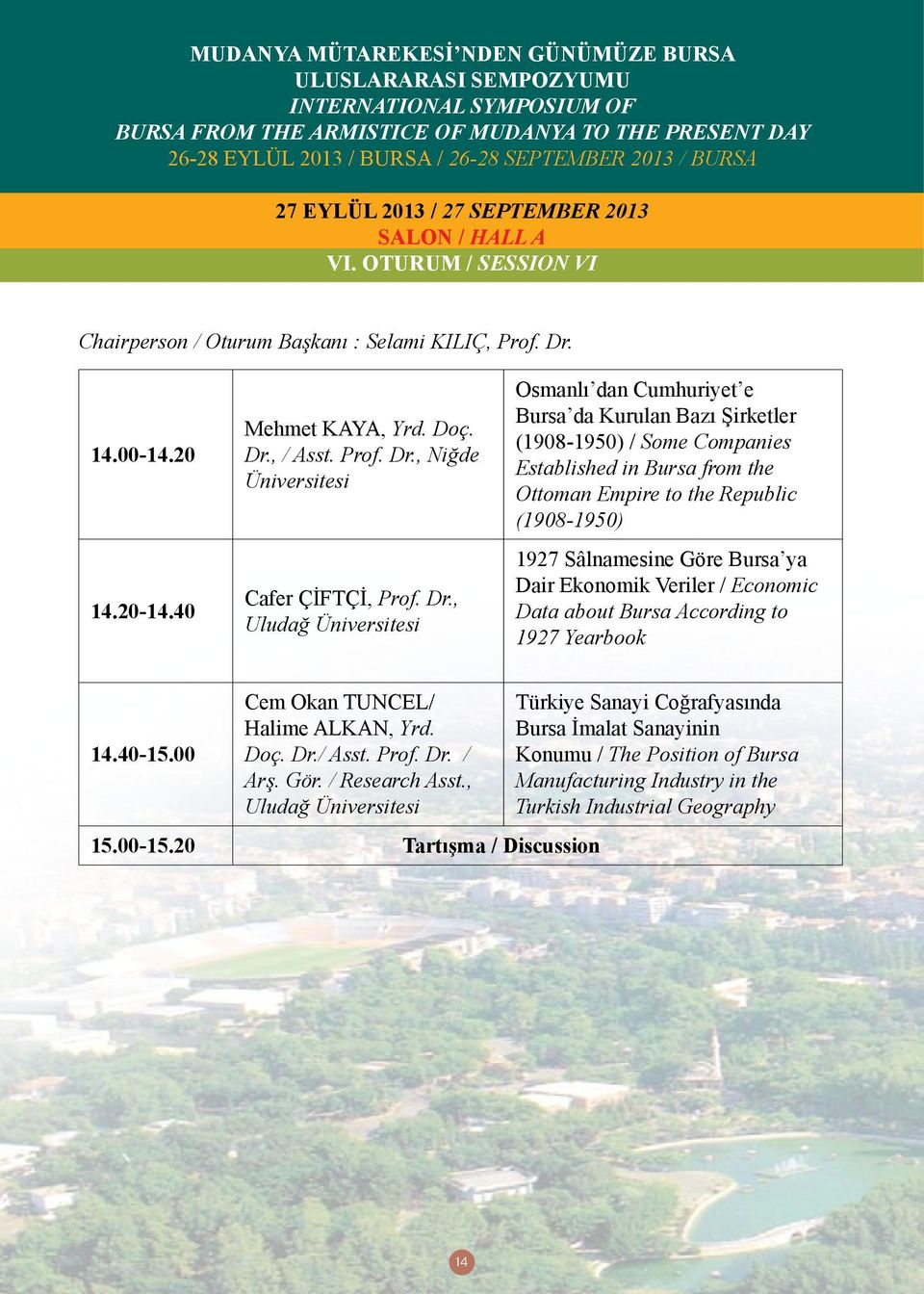 ya Dair Ekonomik Veriler / Economic Data about Bursa According to 1927 Yearbook 14.40-15.00 Cem Okan TUNCEL/ Halime ALKAN, Yrd. Doç. Dr./ Asst. Prof. Dr. / Arş. Gör. / Research Asst., Uludağ 15.