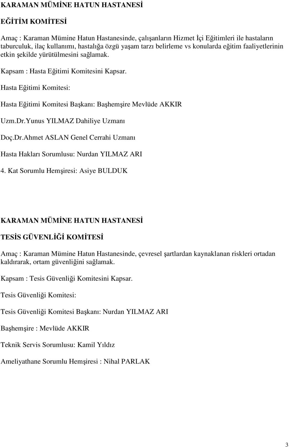 Yunus YILMAZ Dahiliye Uzmanı Doç.Dr.Ahmet ASLAN Genel Cerrahi Uzmanı Hasta Hakları Sorumlusu: Nurdan YILMAZ ARI 4.