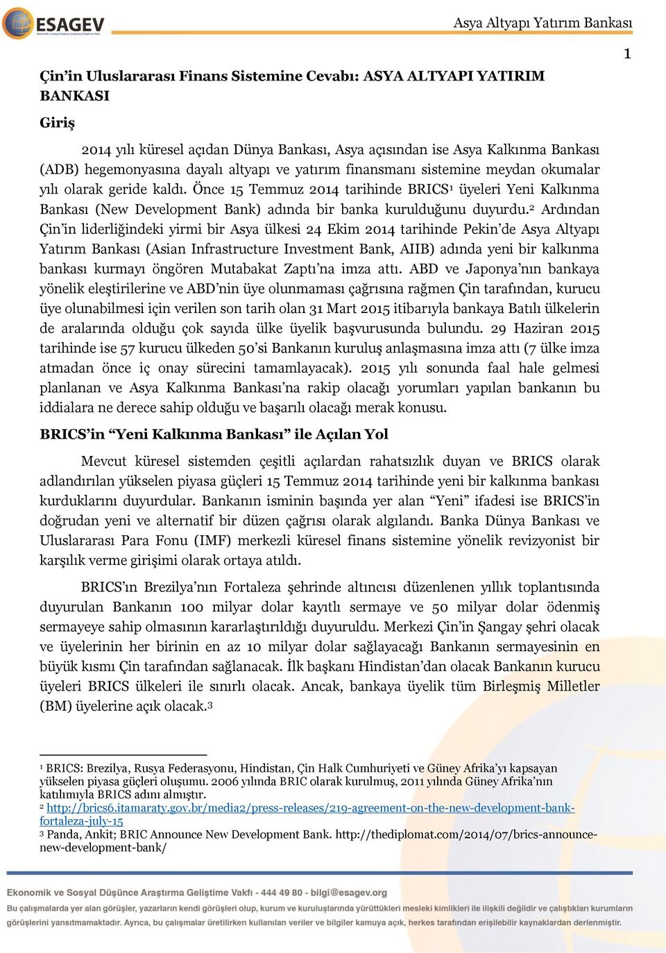 2 Ardından Çin in liderliğindeki yirmi bir Asya ülkesi 24 Ekim 2014 tarihinde Pekin de Asya Altyapı Yatırım Bankası (Asian Infrastructure Investment Bank, AIIB) adında yeni bir kalkınma bankası