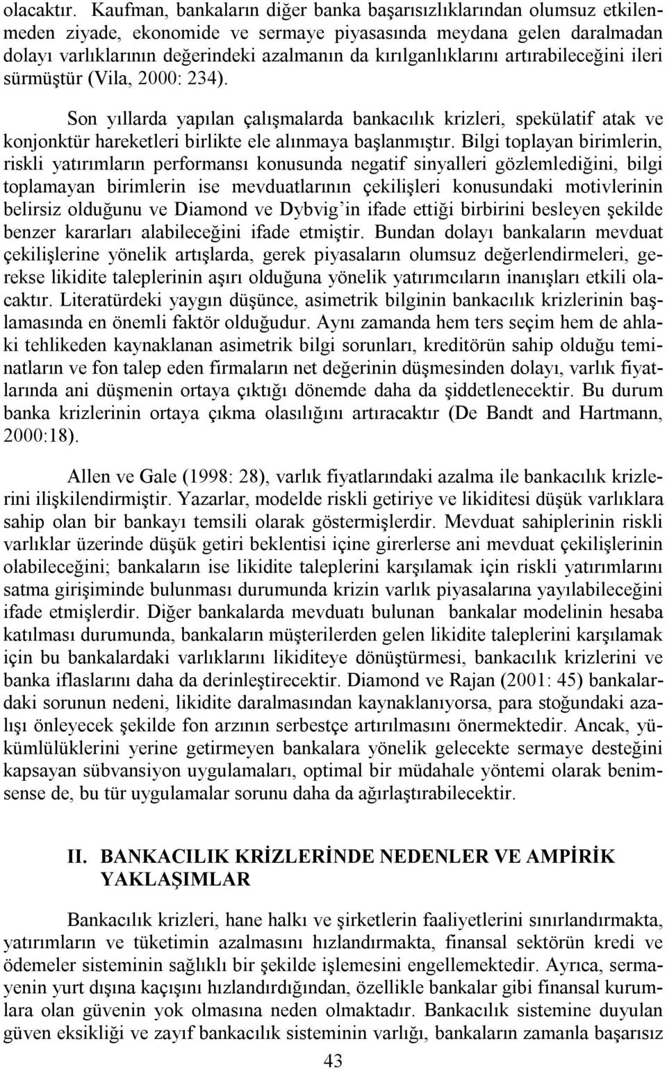 kırılganlıklarını artırabileceğini ileri sürmüştür (Vila, 2000: 234).