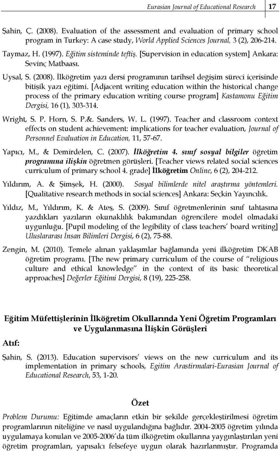 [Supervision in education system] Ankara: Sevinç Matbaası. Uysal, S. (2008). İlköğretim yazı dersi programının tarihsel değişim süreci içerisinde bitişik yazı eğitimi.