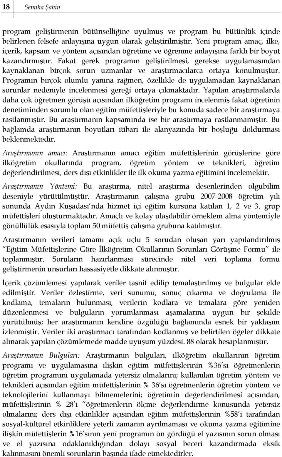 Fakat gerek programın geliştirilmesi, gerekse uygulamasından kaynaklanan birçok sorun uzmanlar ve araştırmacılarca ortaya konulmuştur.