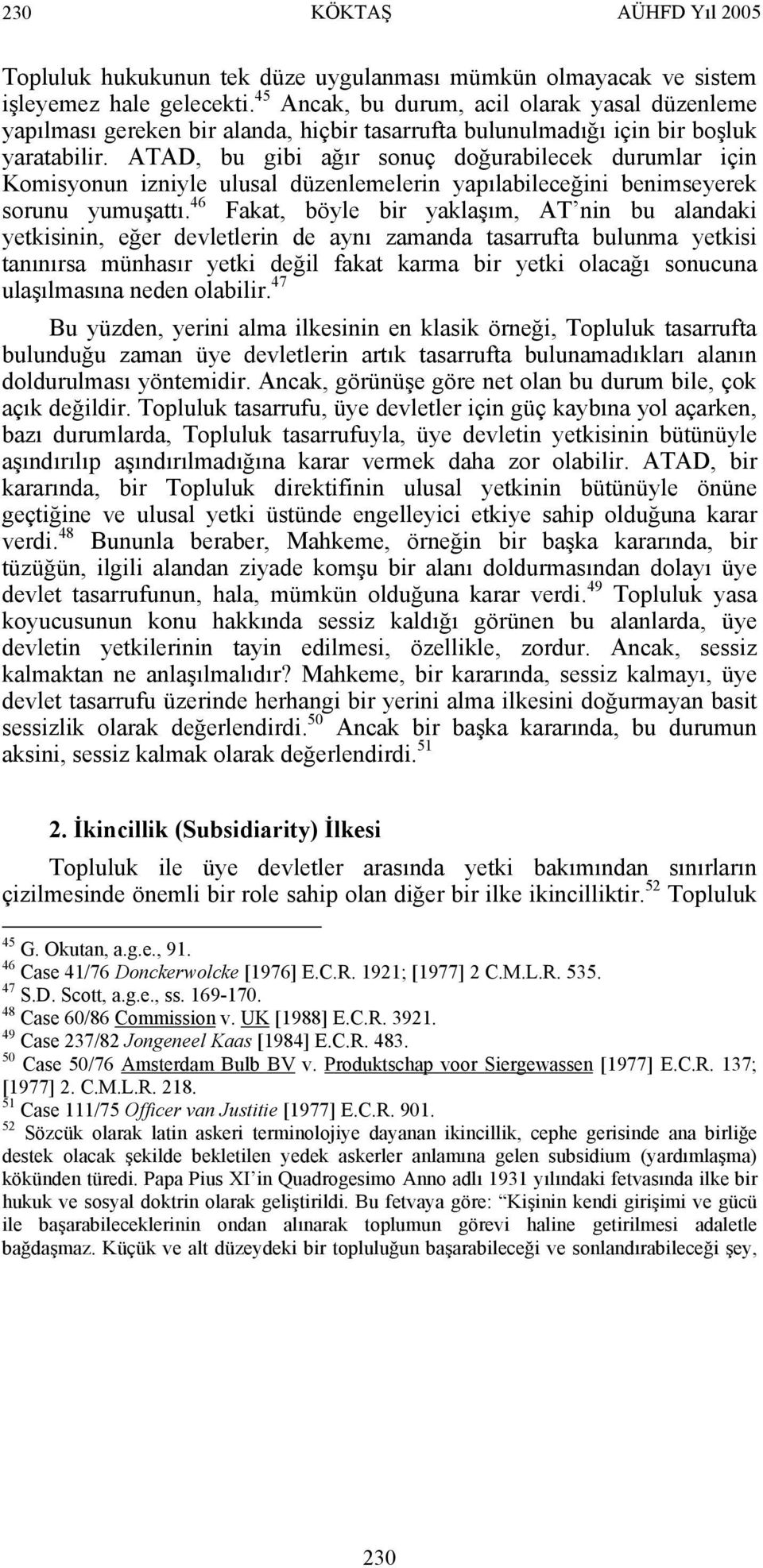 ATAD, bu gibi ağır sonuç doğurabilecek durumlar için Komisyonun izniyle ulusal düzenlemelerin yapılabileceğini benimseyerek sorunu yumuşattı.