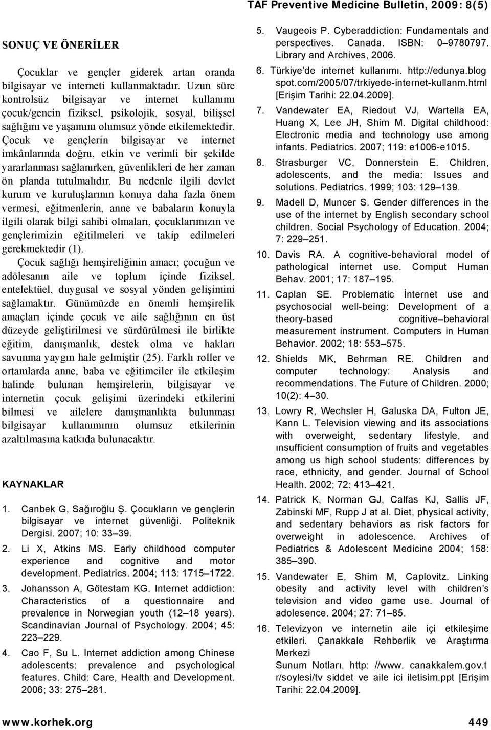 Çocuk ve gençlerin bilgisayar ve internet imkânlarında doğru, etkin ve verimli bir şekilde yararlanması sağlanırken, güvenlikleri de her zaman ön planda tutulmalıdır.