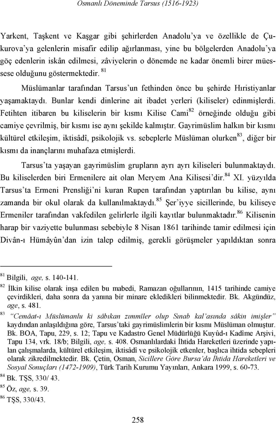 Bunlar kendi dinlerine ait ibadet yerleri (kiliseler) edinmişlerdi.