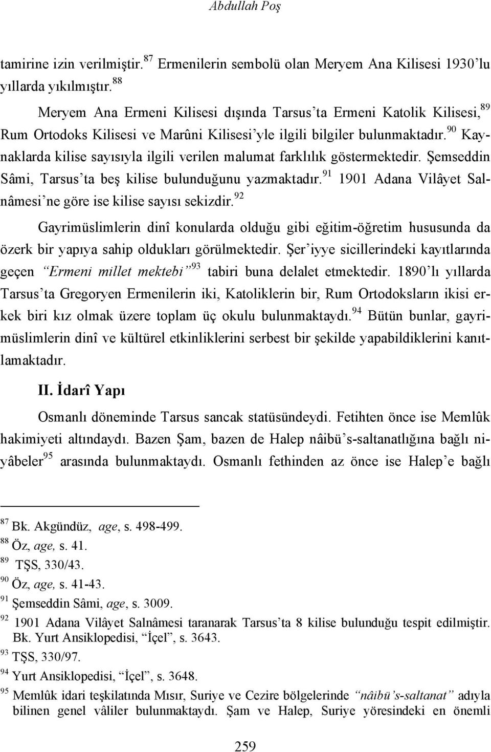 90 Kaynaklarda kilise sayısıyla ilgili verilen malumat farklılık göstermektedir. Şemseddin Sâmi, Tarsus ta beş kilise bulunduğunu yazmaktadır.