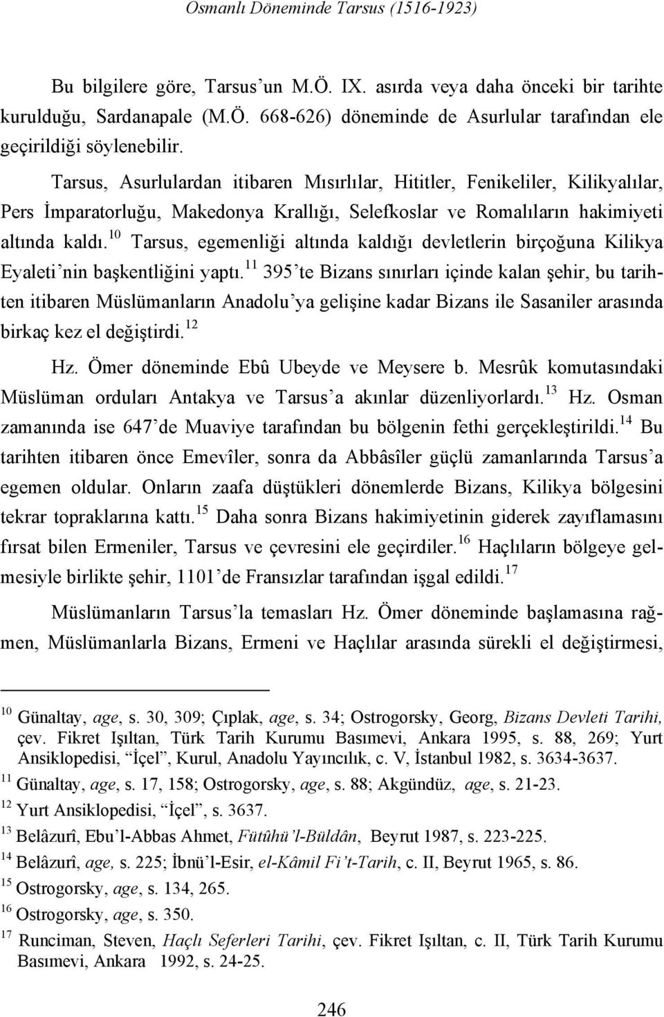 10 Tarsus, egemenliği altında kaldığı devletlerin birçoğuna Kilikya Eyaleti nin başkentliğini yaptı.