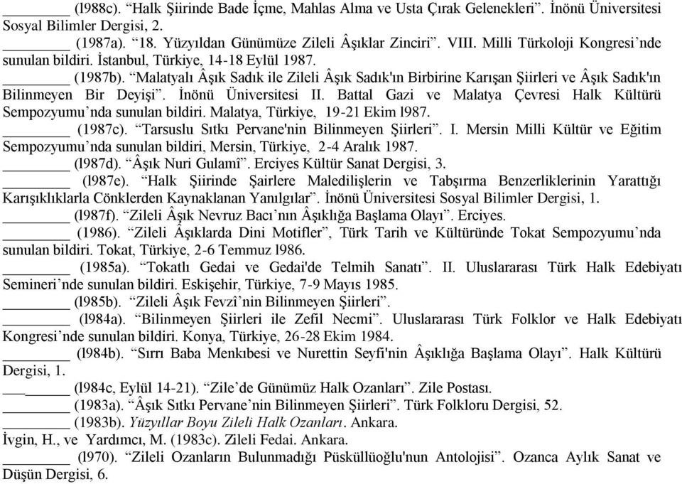 Malatyalı Âşık Sadık ile Zileli Âşık Sadık'ın Birbirine Karışan Şiirleri ve Âşık Sadık'ın Bilinmeyen Bir Deyişi. İnönü Üniversitesi II.