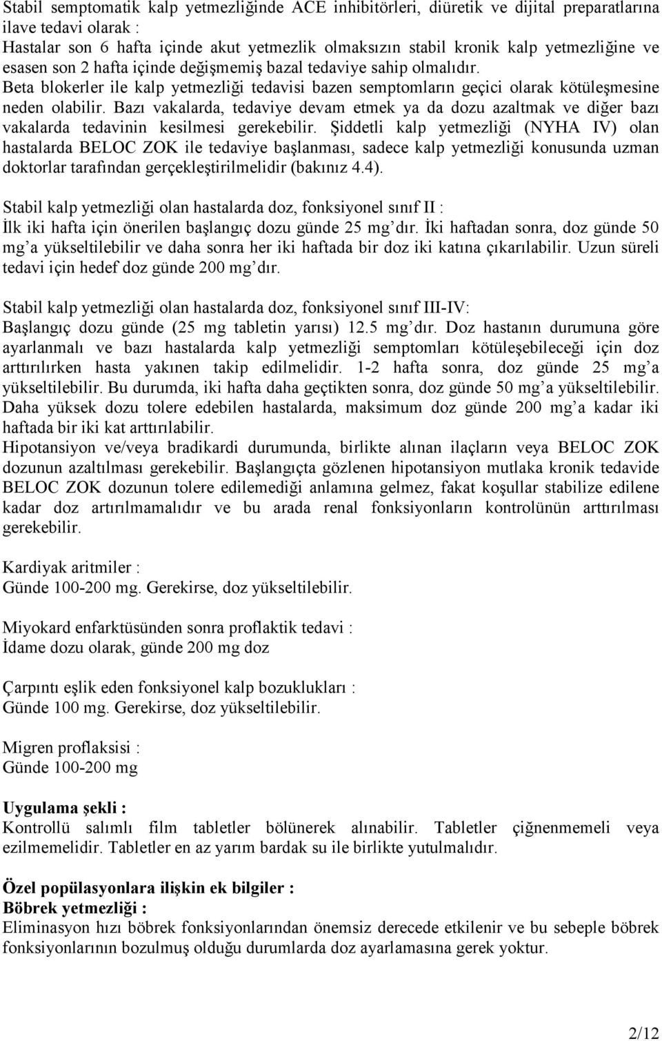 Bazı vakalarda, tedaviye devam etmek ya da dozu azaltmak ve diğer bazı vakalarda tedavinin kesilmesi gerekebilir.