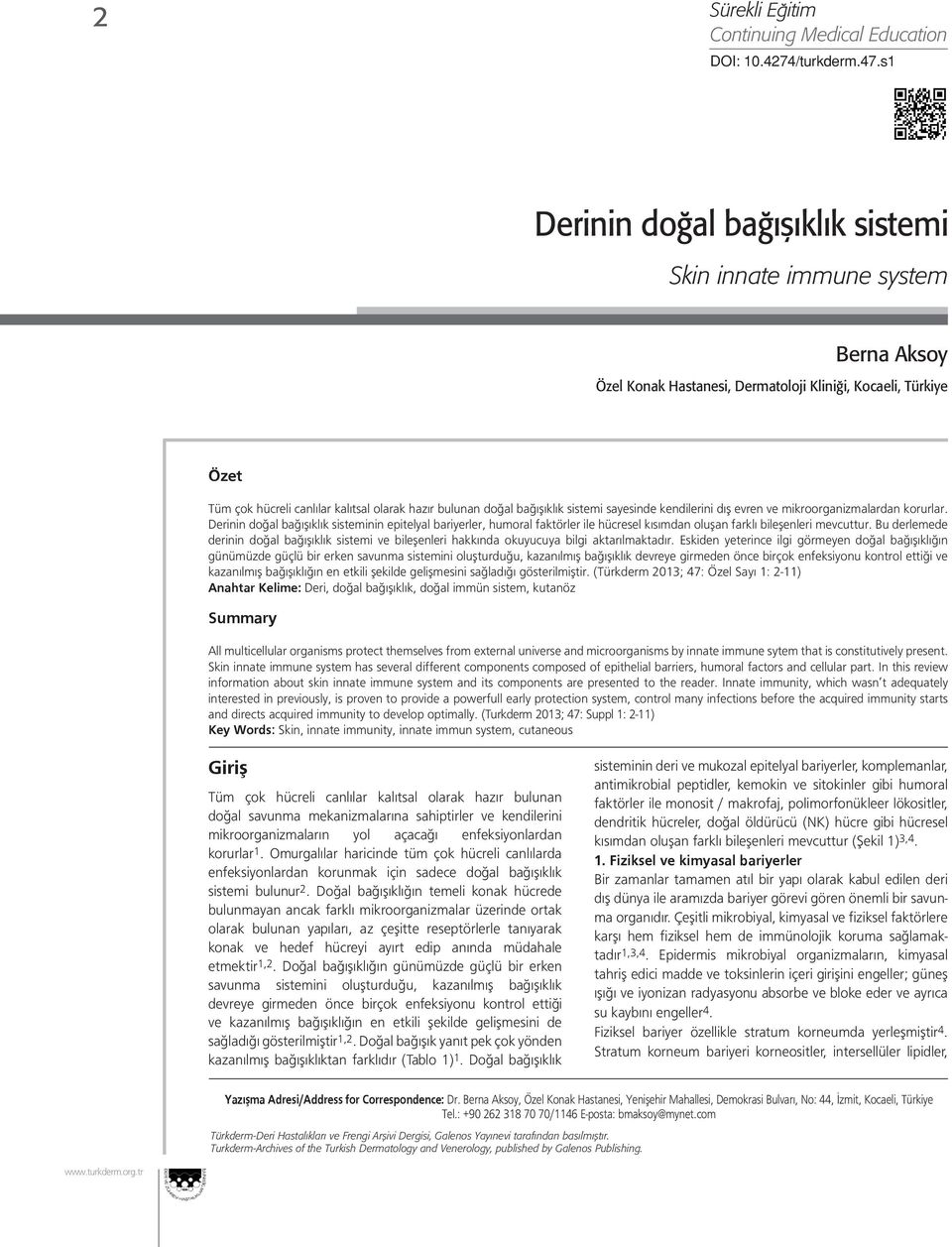 evren ve mikroorganizmalardan korurlar. nin epitelyal bariyerler, humoral faktörler ile hücresel kısımdan oluşan farklı bileşenleri mevcuttur.