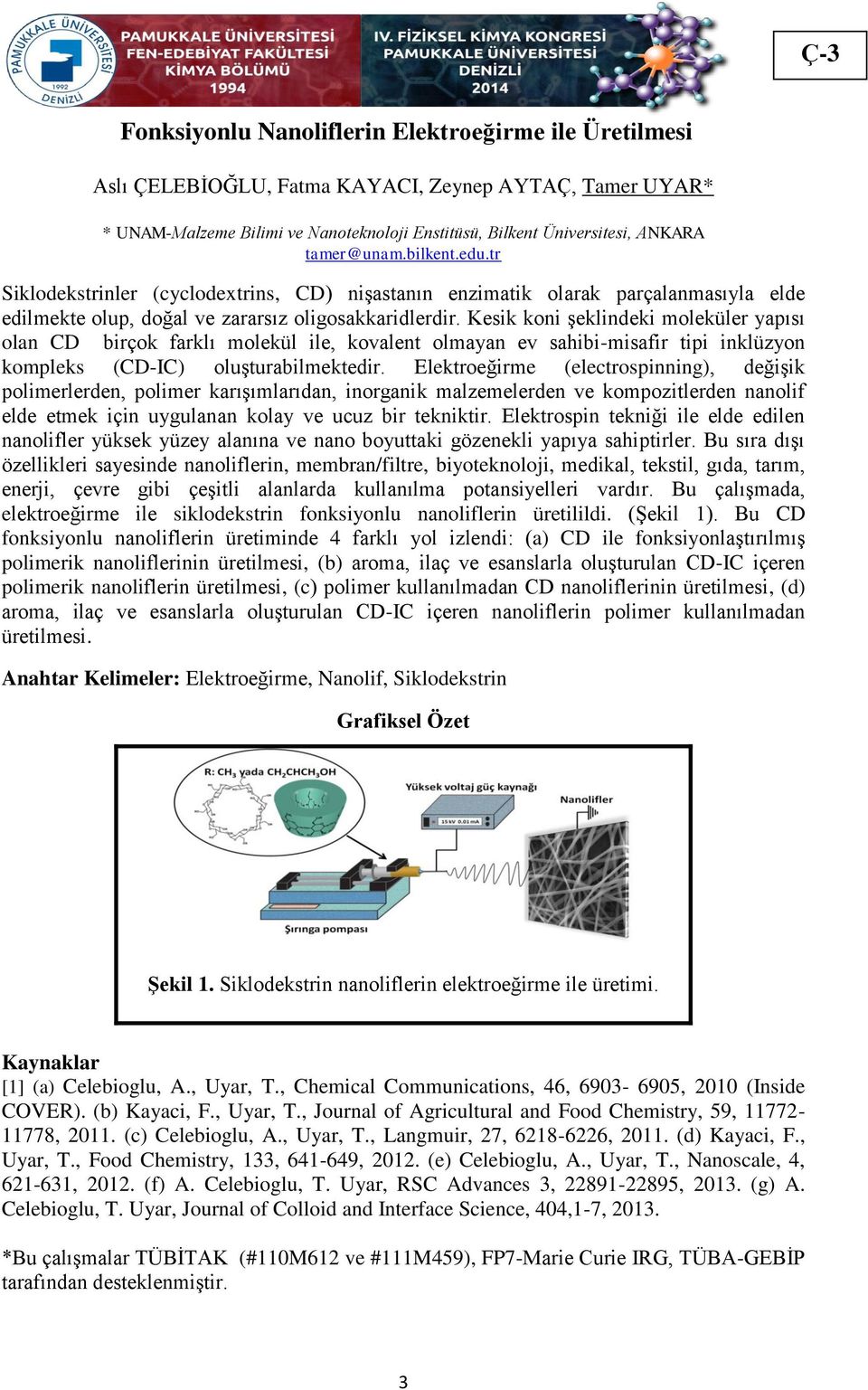 Kesik koni şeklindeki moleküler yapısı olan CD birçok farklı molekül ile, kovalent olmayan ev sahibi-misafir tipi inklüzyon kompleks (CD-IC) oluşturabilmektedir.