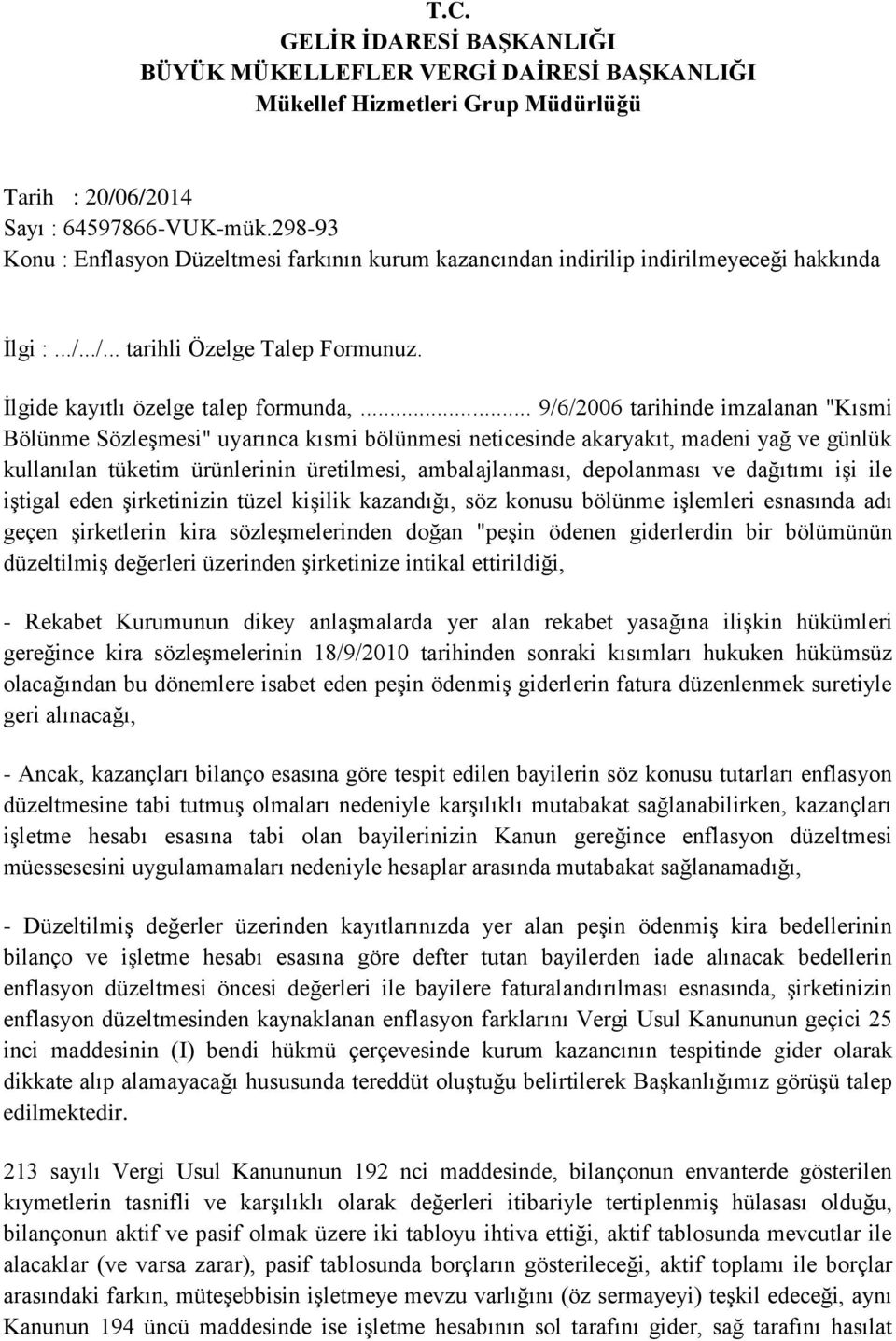 .. 9/6/2006 tarihinde imzalanan "Kısmi Bölünme Sözleşmesi" uyarınca kısmi bölünmesi neticesinde akaryakıt, madeni yağ ve günlük kullanılan tüketim ürünlerinin üretilmesi, ambalajlanması, depolanması