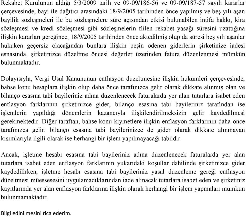 gereğince, 18/9/2005 tarihinden önce aktedilmiş olup da süresi beş yılı aşanlar hukuken geçersiz olacağından bunlara ilişkin peşin ödenen giderlerin şirketinize iadesi esnasında, şirketinizce