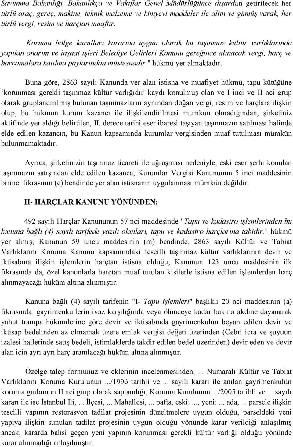 Koruma bölge kurulları kararına uygun olarak bu taşınmaz kültür varlıklarında yapılan onarım ve inşaat işleri Belediye Gelirleri Kanunu gereğince alınacak vergi, harç ve harcamalara katılma