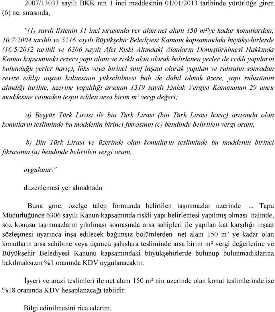 alanı ve riskli alan olarak belirlenen yerler ile riskli yapıların bulunduğu yerler hariç), lüks veya birinci sınıf inşaat olarak yapılan ve ruhsatın sonradan revize edilip inşaat kalitesinin