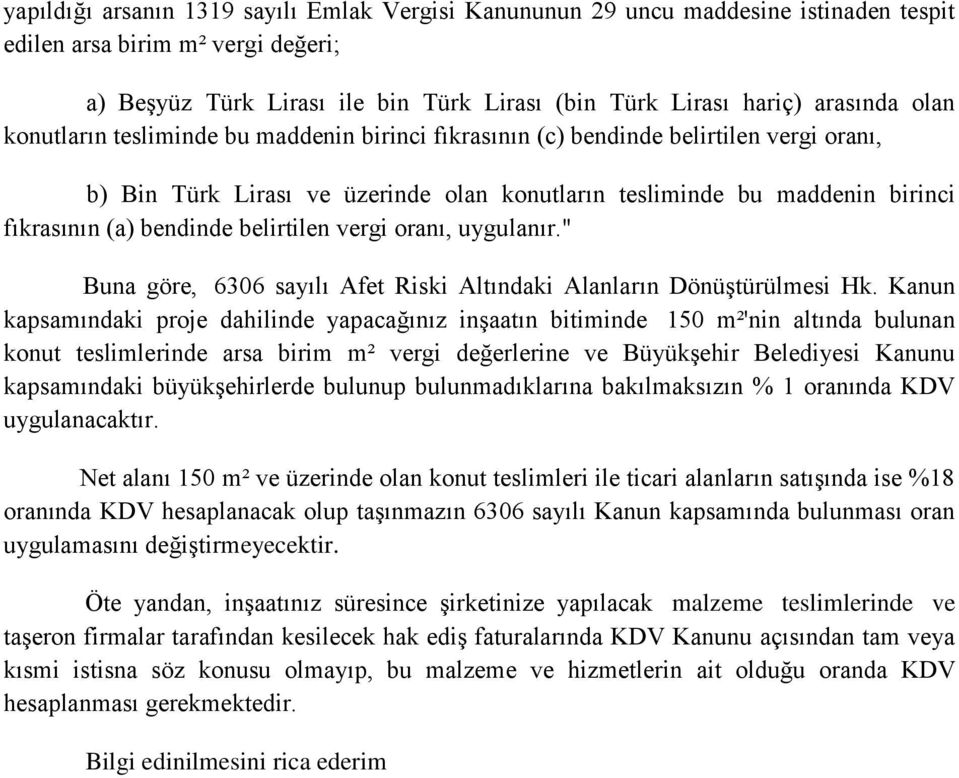 belirtilen vergi oranı, uygulanır." Buna göre, 6306 sayılı Afet Riski Altındaki Alanların Dönüştürülmesi Hk.