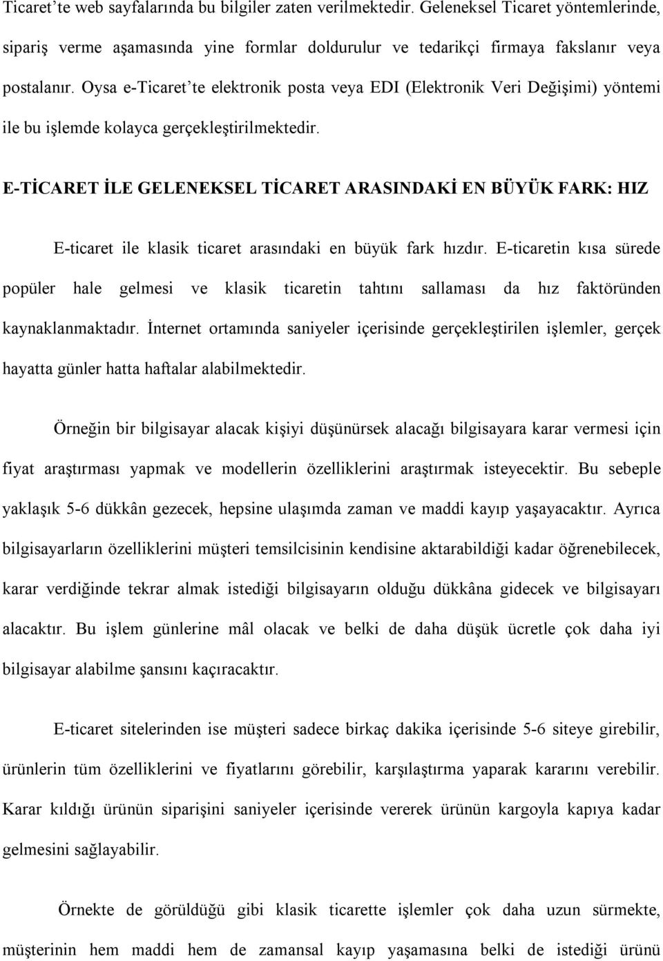 E-TİCARET İLE GELENEKSEL TİCARET ARASINDAKİ EN BÜYÜK FARK: HIZ E-ticaret ile klasik ticaret arasındaki en büyük fark hızdır.