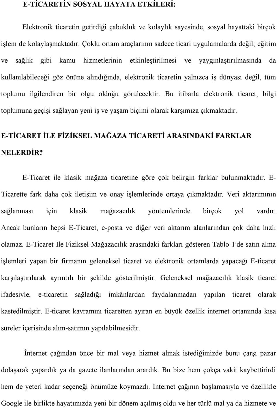 ticaretin yalnızca iş dünyası değil, tüm toplumu ilgilendiren bir olgu olduğu görülecektir.