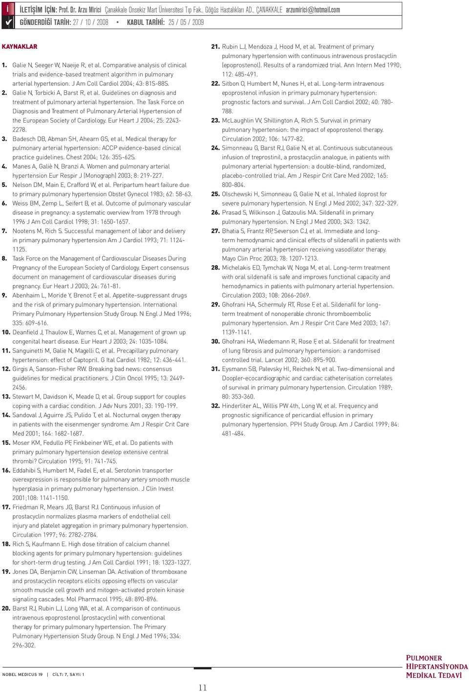 Comparative analysis of clinical trials and evidence-based treatment algorithm in pulmonary arterial hypertension. J Am Coll Cardiol 2004; 43: 81S-88S. 2. Galie N, Torbicki A, Barst R, et al.