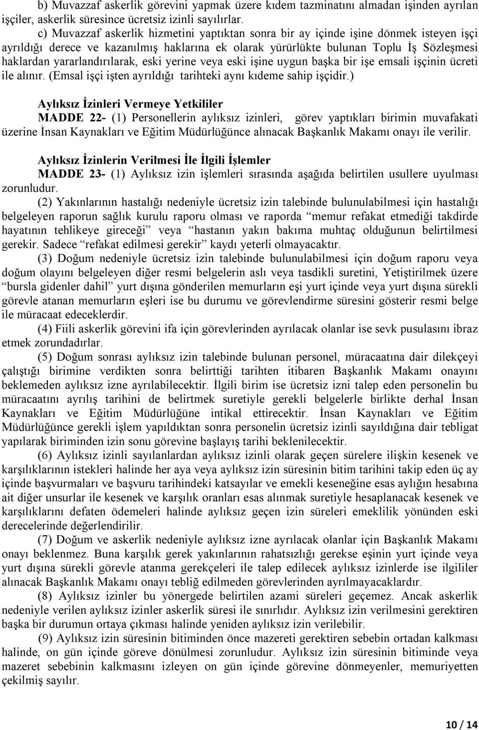 yararlandırılarak, eski yerine veya eski işine uygun başka bir işe emsali işçinin ücreti ile alınır. (Emsal işçi işten ayrıldığı tarihteki aynı kıdeme sahip işçidir.