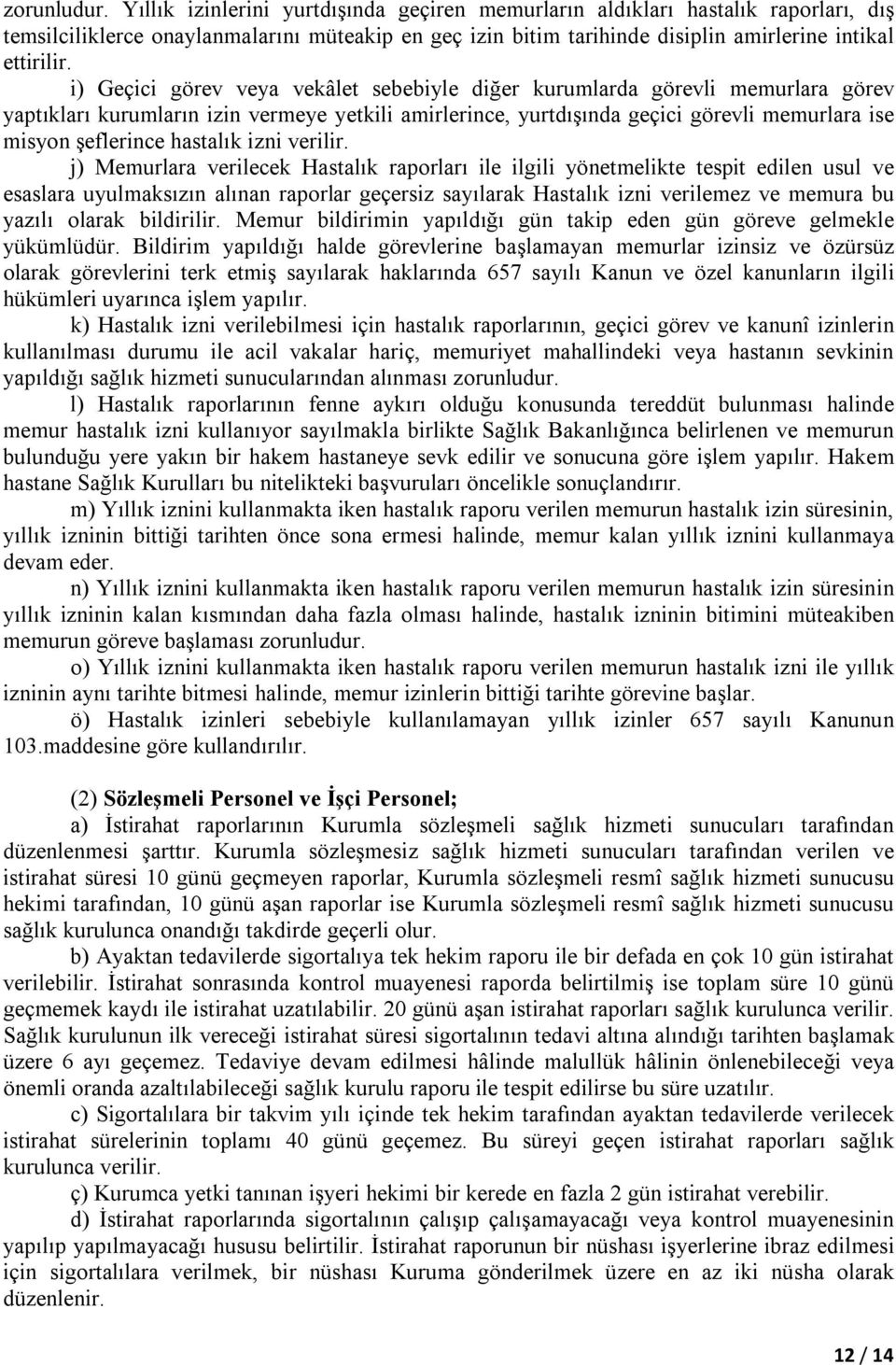 i) Geçici görev veya vekâlet sebebiyle diğer kurumlarda görevli memurlara görev yaptıkları kurumların izin vermeye yetkili amirlerince, yurtdışında geçici görevli memurlara ise misyon şeflerince