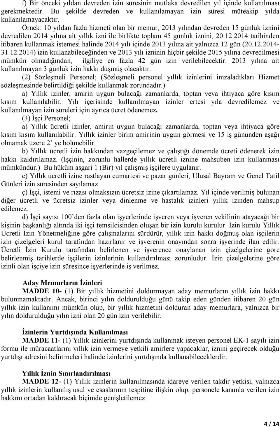 2014 tarihinden itibaren kullanmak istemesi halinde 2014 yılı içinde 2013 yılına ait yalnızca 12 