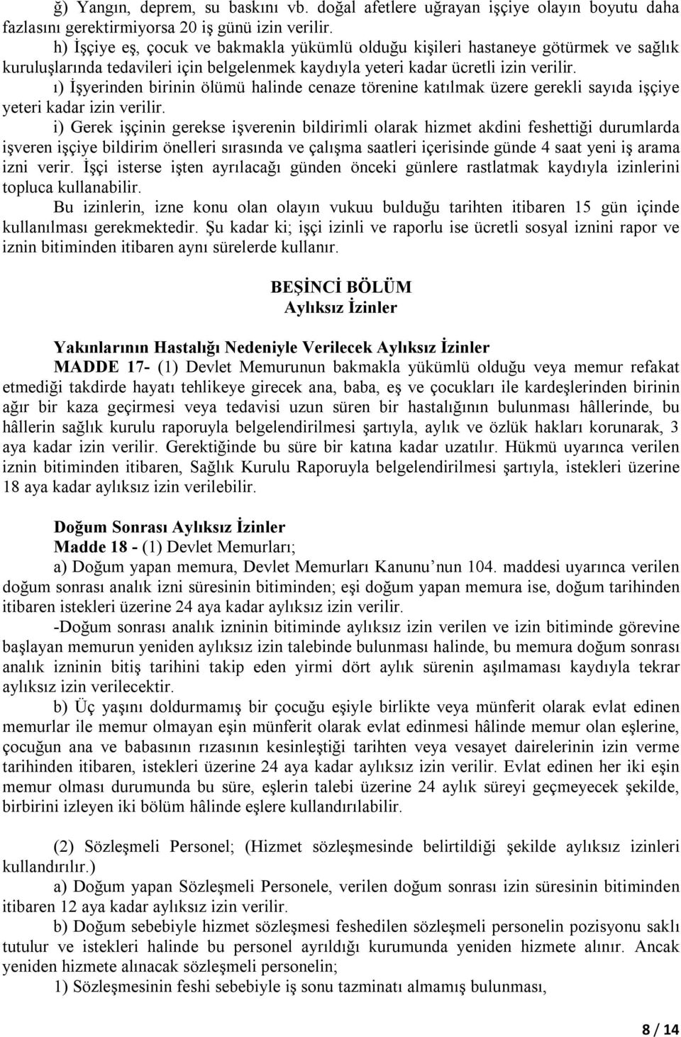 ı) İşyerinden birinin ölümü halinde cenaze törenine katılmak üzere gerekli sayıda işçiye yeteri kadar izin verilir.