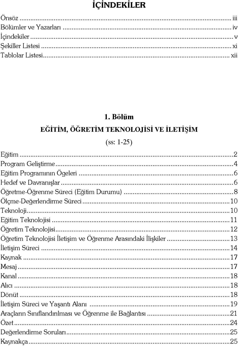 ..6 Öğretme-Öğrenme Süreci (Eğitim Durumu)...8 Ölçme-Değerlendirme Süreci...10 Teknoloji...10 Eğitim Teknolojisi...11 Öğretim Teknolojisi.