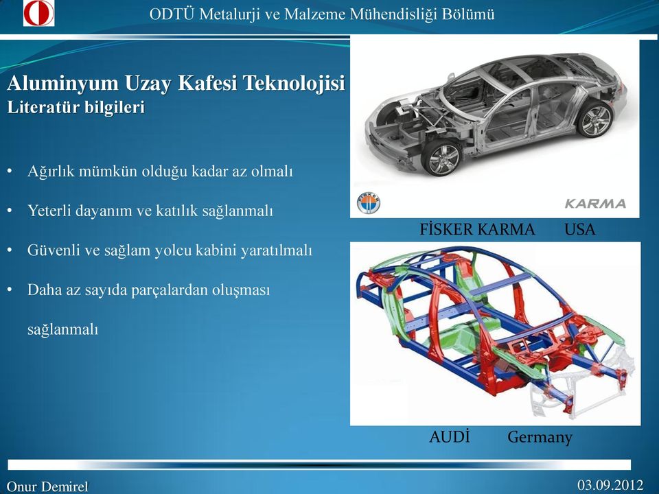 olduğu kadar az olmalı Yeterli dayanım ve katılık sağlanmalı Güvenli ve sağlam