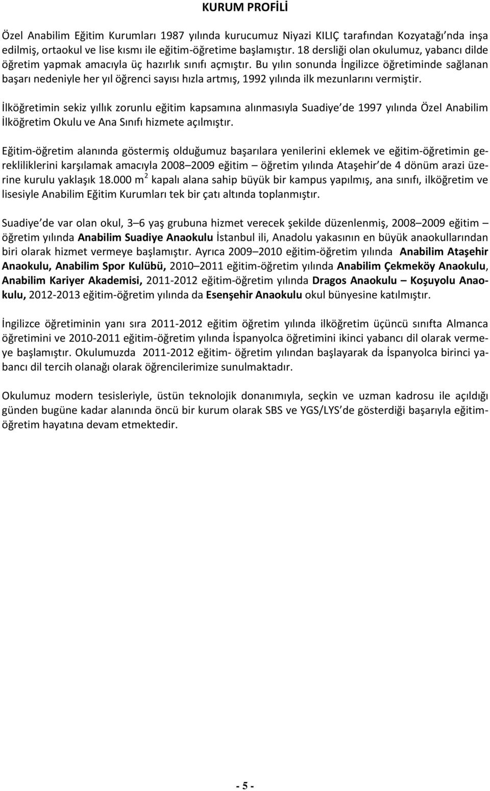 Bu yılın sonunda İngilizce öğretiminde sağlanan başarı nedeniyle her yıl öğrenci sayısı hızla artmış, 1992 yılında ilk mezunlarını vermiştir.