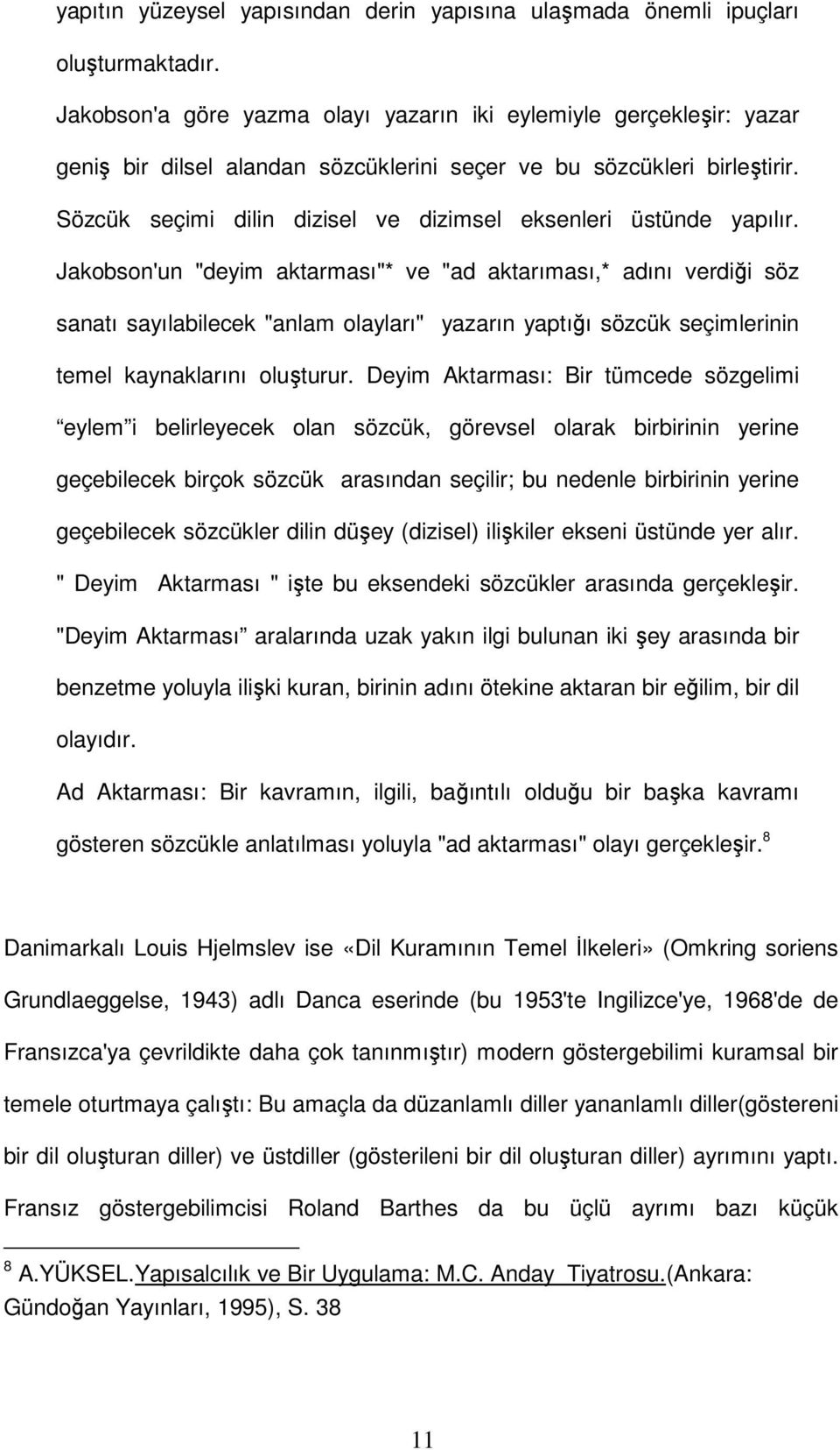 Sözcük seçimi dilin dizisel ve dizimsel eksenleri üstünde yapılır.