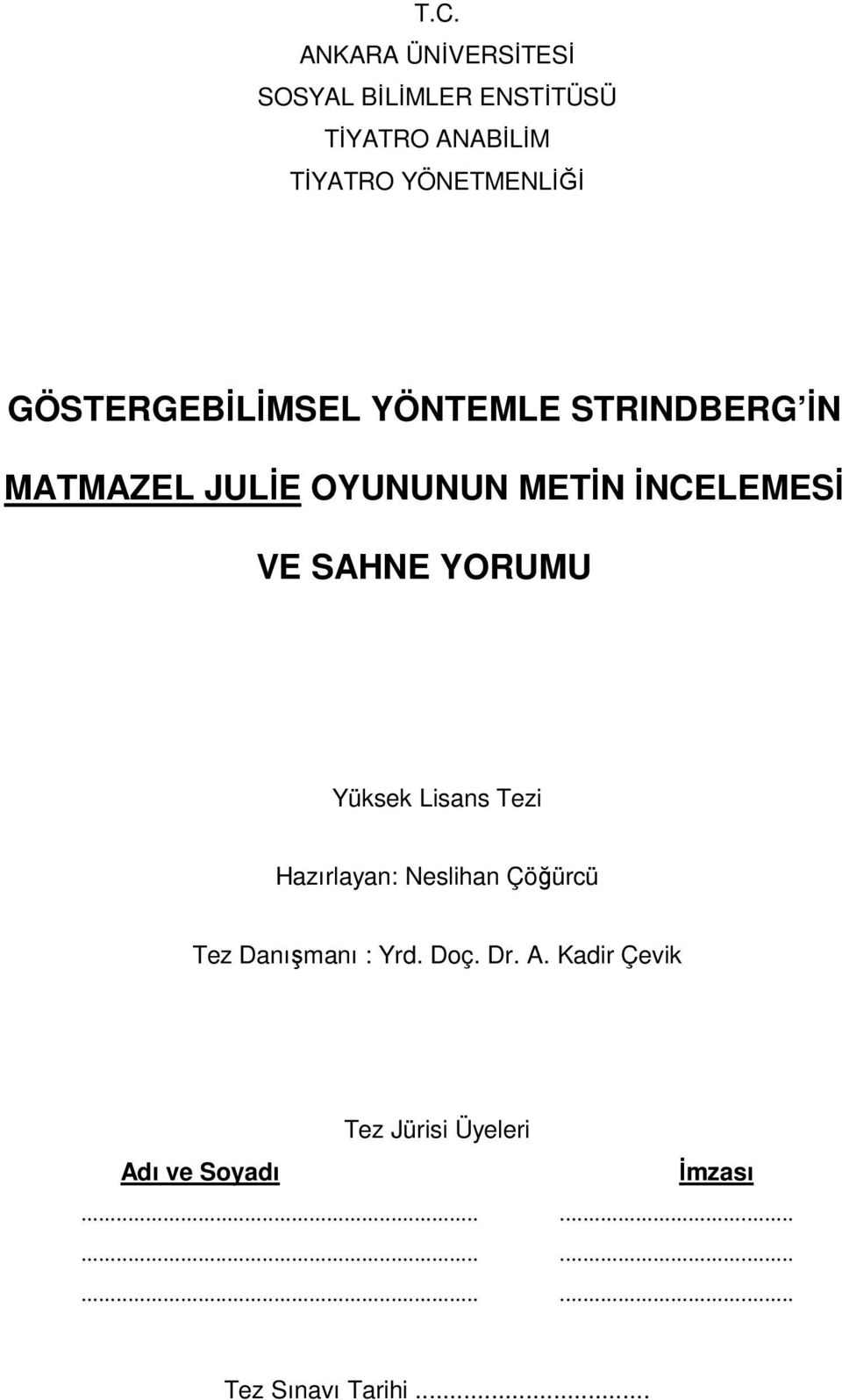 YORUMU Yüksek Lisans Tezi Hazırlayan: Neslihan Çöğürcü Tez Danışmanı : Yrd. Doç. Dr. A.