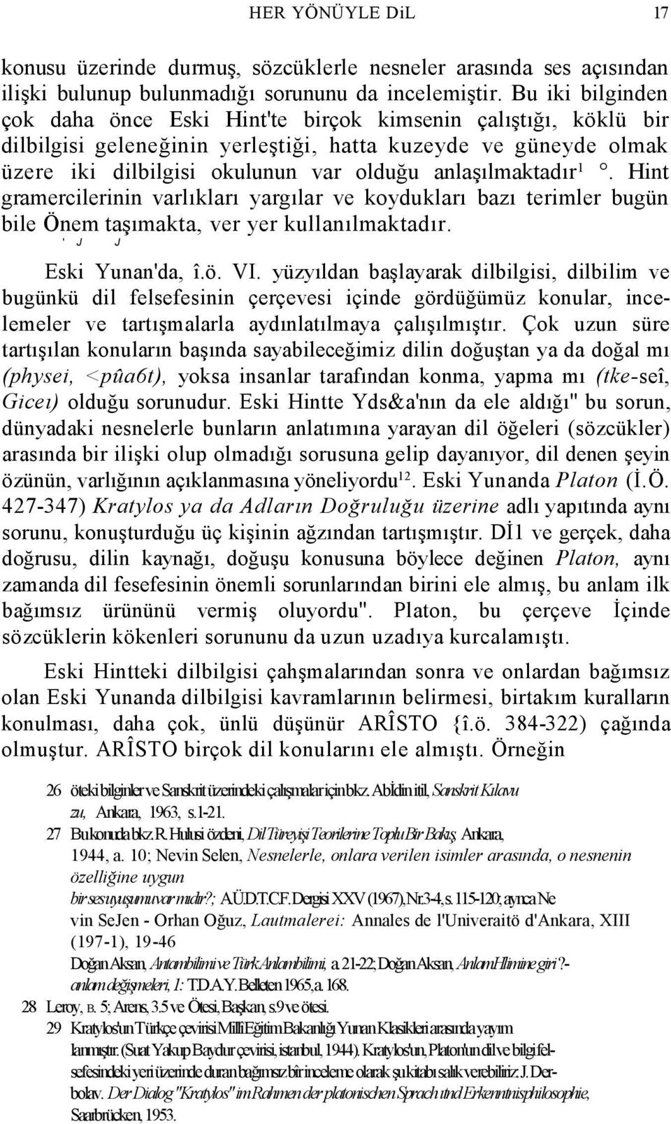 anlaşılmaktadır 1. Hint gramercilerinin varlıkları yargılar ve koydukları bazı terimler bugün bile Önem taşımakta, ver yer kullanılmaktadır. ' J J Eski Yunan'da, î.ö. VI.