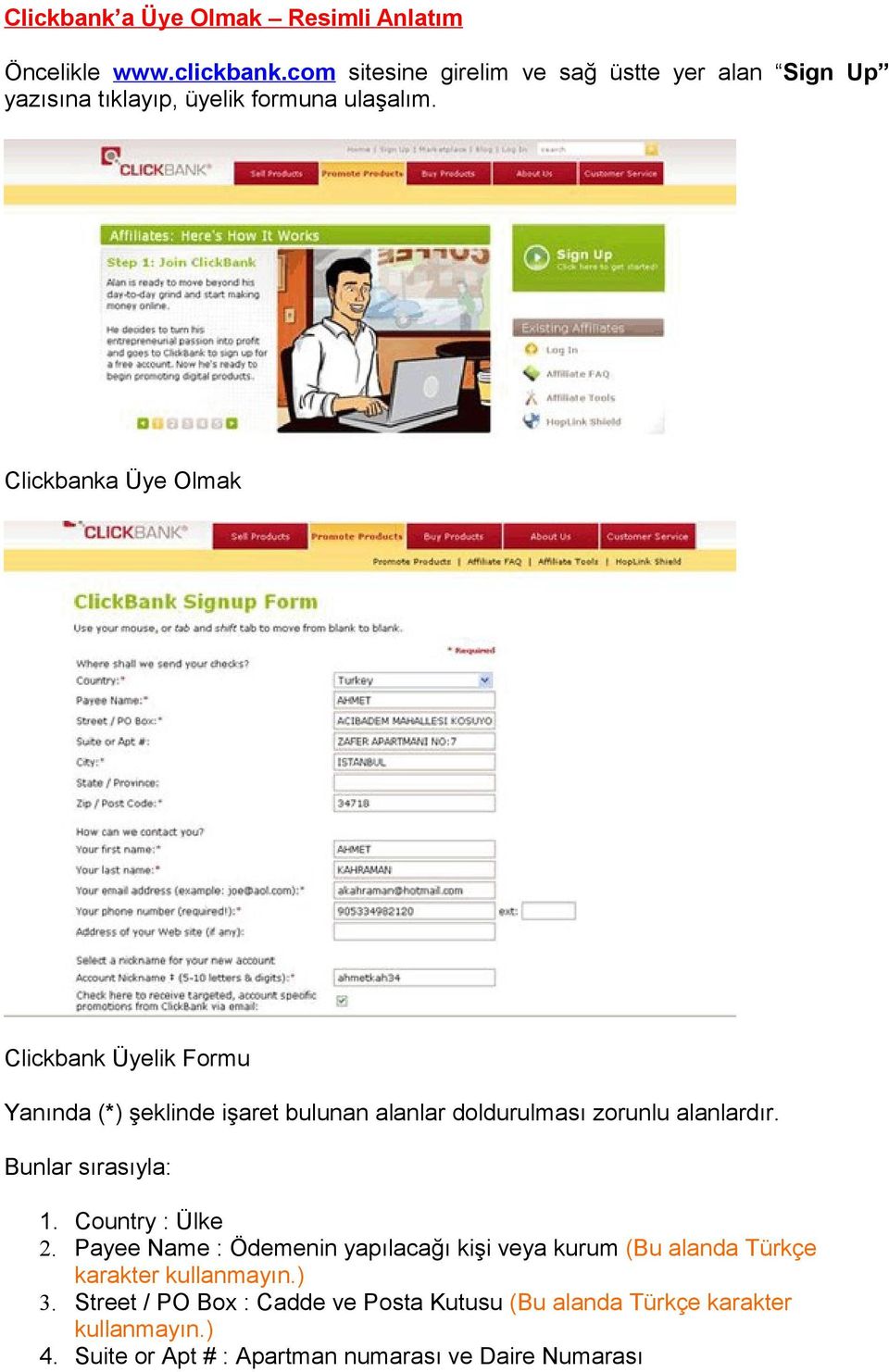 Clickbanka Üye Olmak Clickbank Üyelik Formu Yanında (*) şeklinde işaret bulunan alanlar doldurulması zorunlu alanlardır.