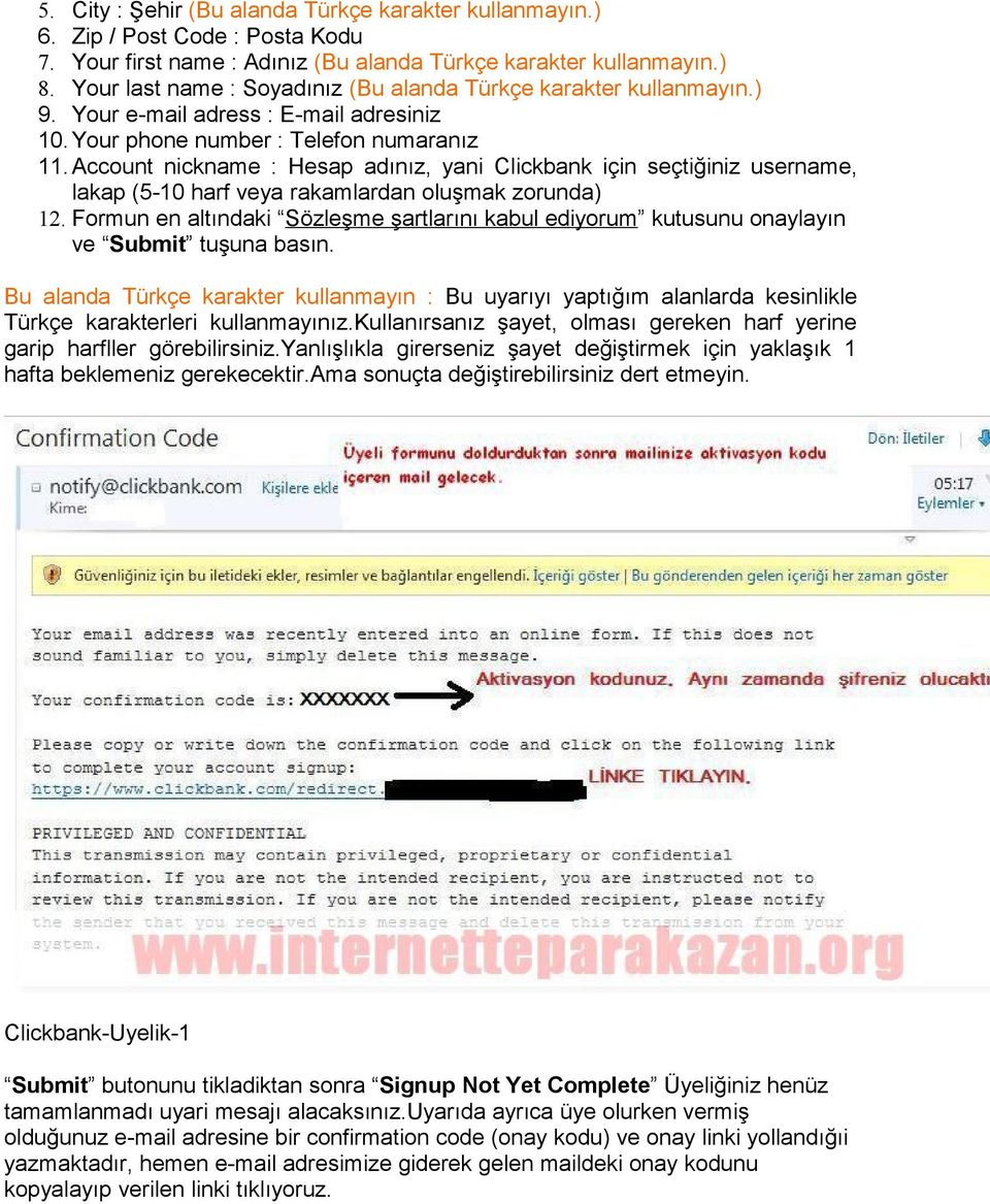 Account nickname : Hesap adınız, yani Clickbank için seçtiğiniz username, lakap (5-10 harf veya rakamlardan oluşmak zorunda) 12.