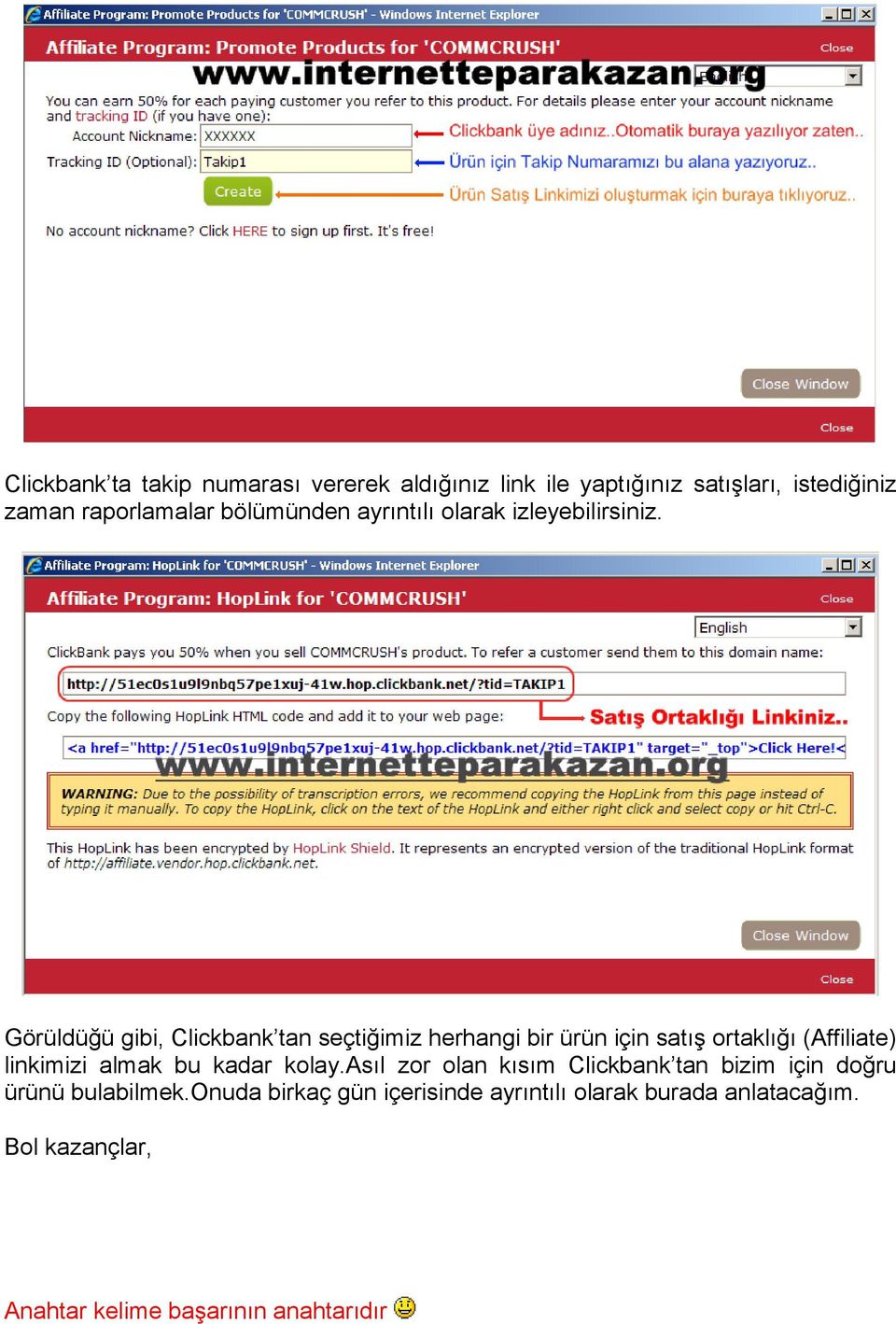 Görüldüğü gibi, Clickbank tan seçtiğimiz herhangi bir ürün için satış ortaklığı (Affiliate) linkimizi almak bu