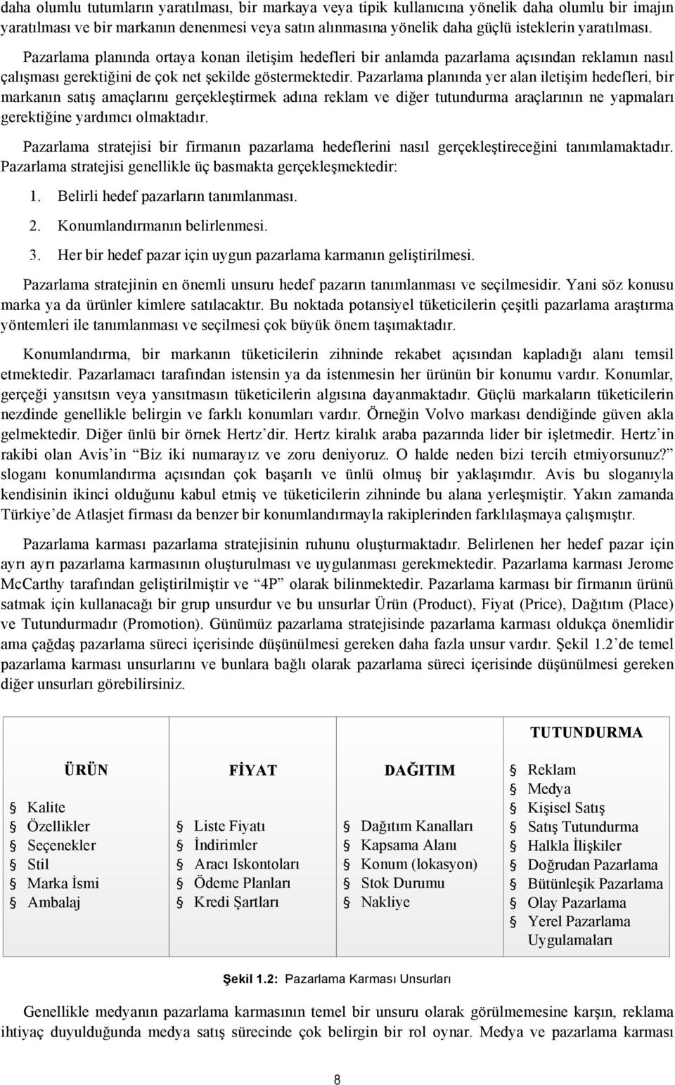 Pazarlama planında yer alan iletişim hedefleri, bir markanın satış amaçlarını gerçekleştirmek adına reklam ve diğer tutundurma araçlarının ne yapmaları gerektiğine yardımcı olmaktadır.