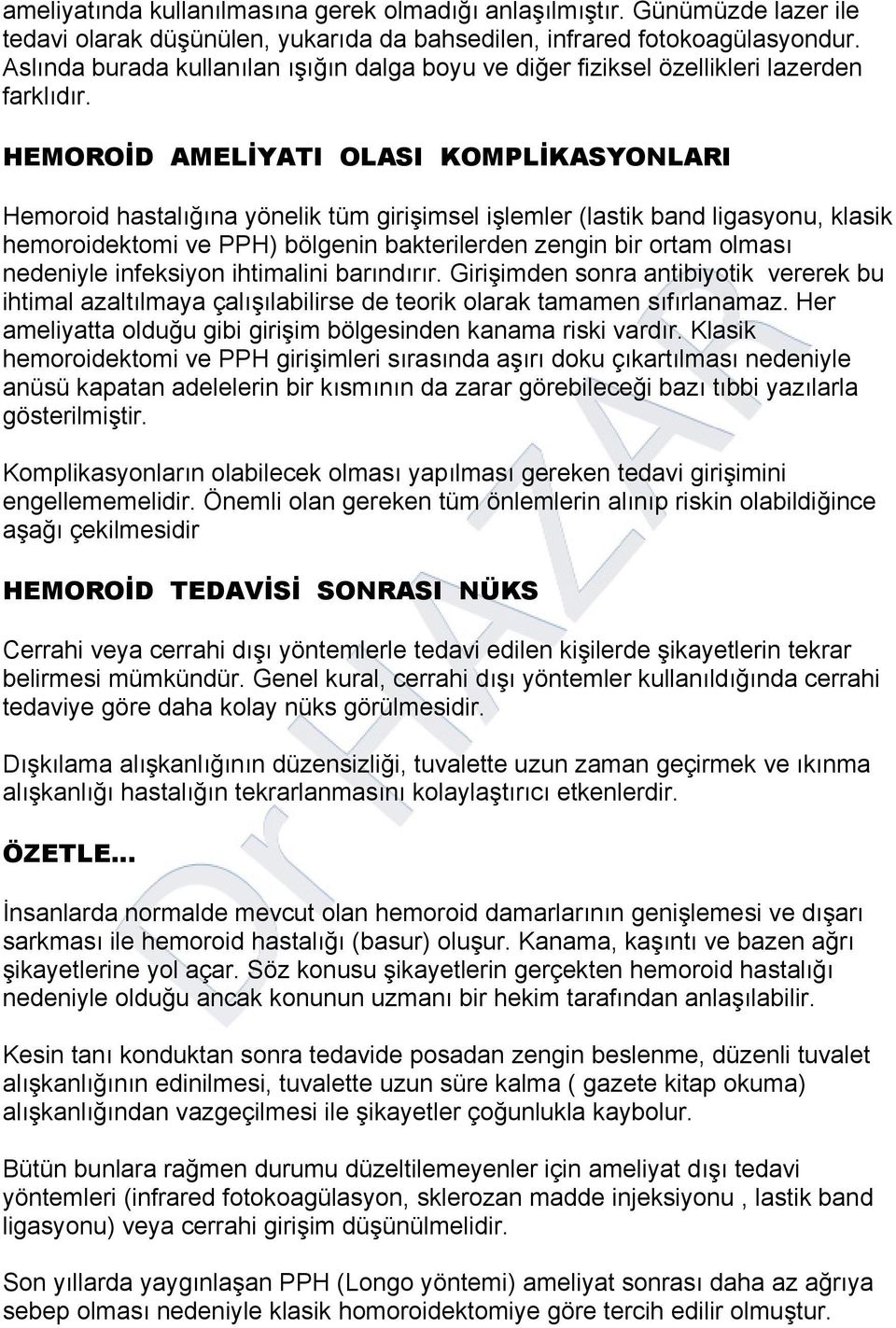 HEMOROİD AMELİYATI OLASI KOMPLİKASYONLARI Hemoroid hastalığına yönelik tüm girişimsel işlemler (lastik band ligasyonu, klasik hemoroidektomi ve PPH) bölgenin bakterilerden zengin bir ortam olması