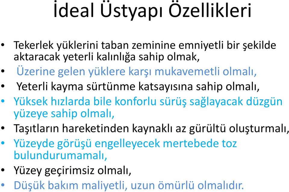 bile konforlu sürüş sağlayacak düzgün yüzeye sahip olmalı, Taşıtların hareketinden kaynaklı az gürültü oluşturmalı,