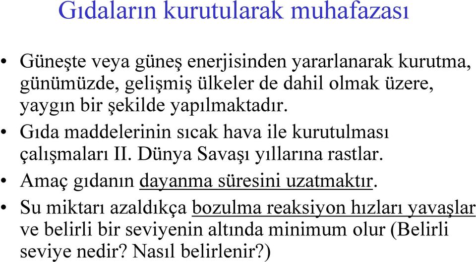 Gıda maddelerinin sıcak hava ile kurutulması çalışmaları II. Dünya Savaşı yıllarına rastlar.