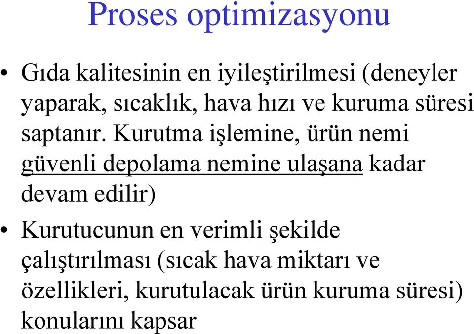 Kurutma işlemine, ürün nemi güvenli depolama nemine ulaşana kadar devam edilir)