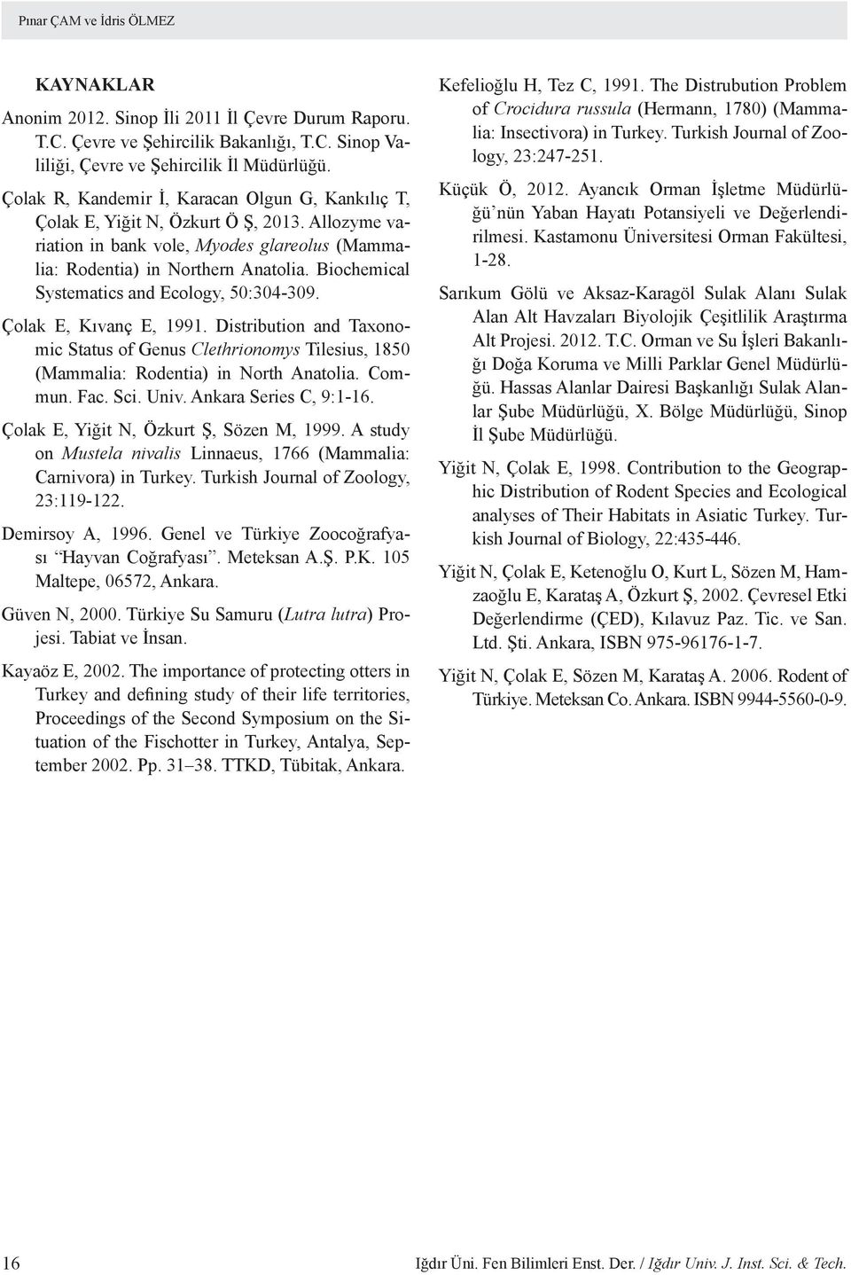 Biochemical Systematics and Ecology, 50:304-309. Çolak E, Kıvanç E, 1991. Distribution and Taxonomic Status of Genus Clethrionomys Tilesius, 1850 (Mammalia: Rodentia) in North Anatolia. Commun. Fac.