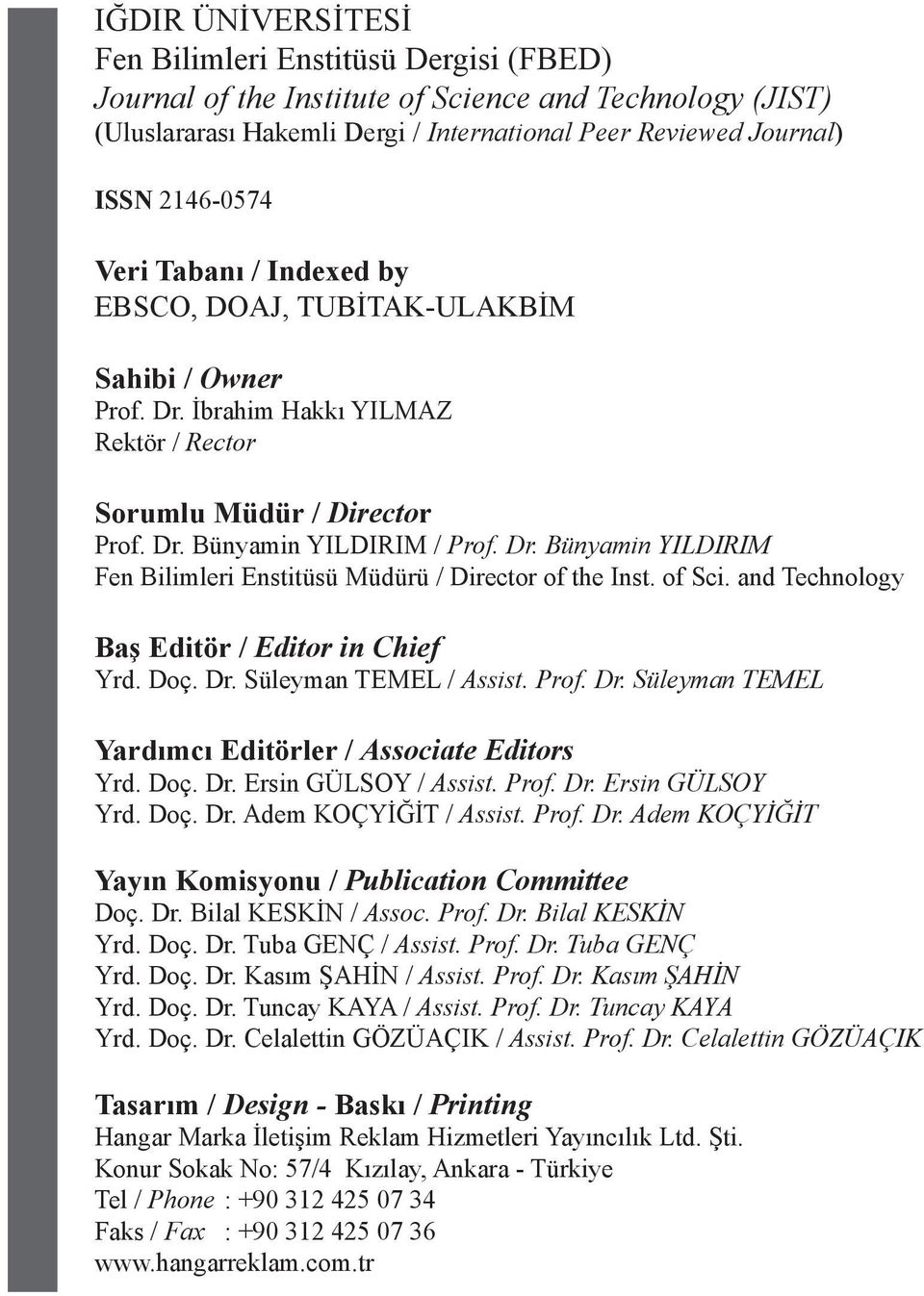 of Sci. and Technology Baş Editör / Editor in Chief Yrd. Doç. Dr. Süleyman TEMEL / Assist. Prof. Dr. Süleyman TEMEL Yardımcı Editörler / Associate Editors Yrd. Doç. Dr. Ersin GÜLSOY / Assist. Prof. Dr. Ersin GÜLSOY Yrd.